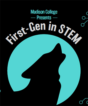 First-Gen in STEM is the focus of First-Gen Week at Madison College.